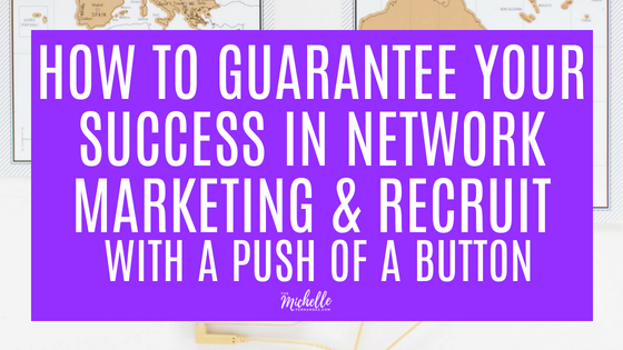 How To Guarantee Your Success In Network Marketing And Recruit With A